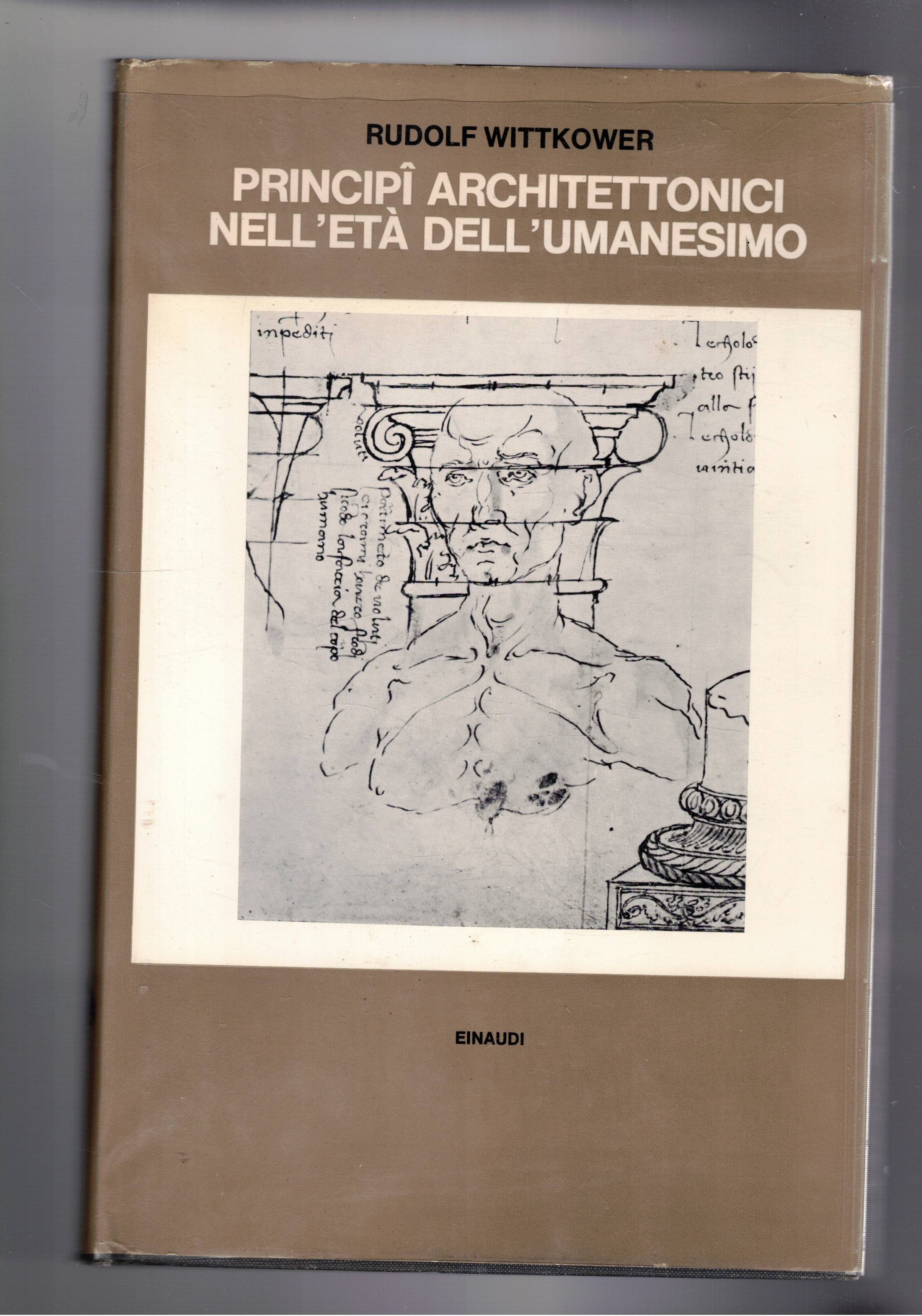 Principì architettonici nell'età dell'Umanuesimo. Coll. Bibl. di storia dell'architettura.