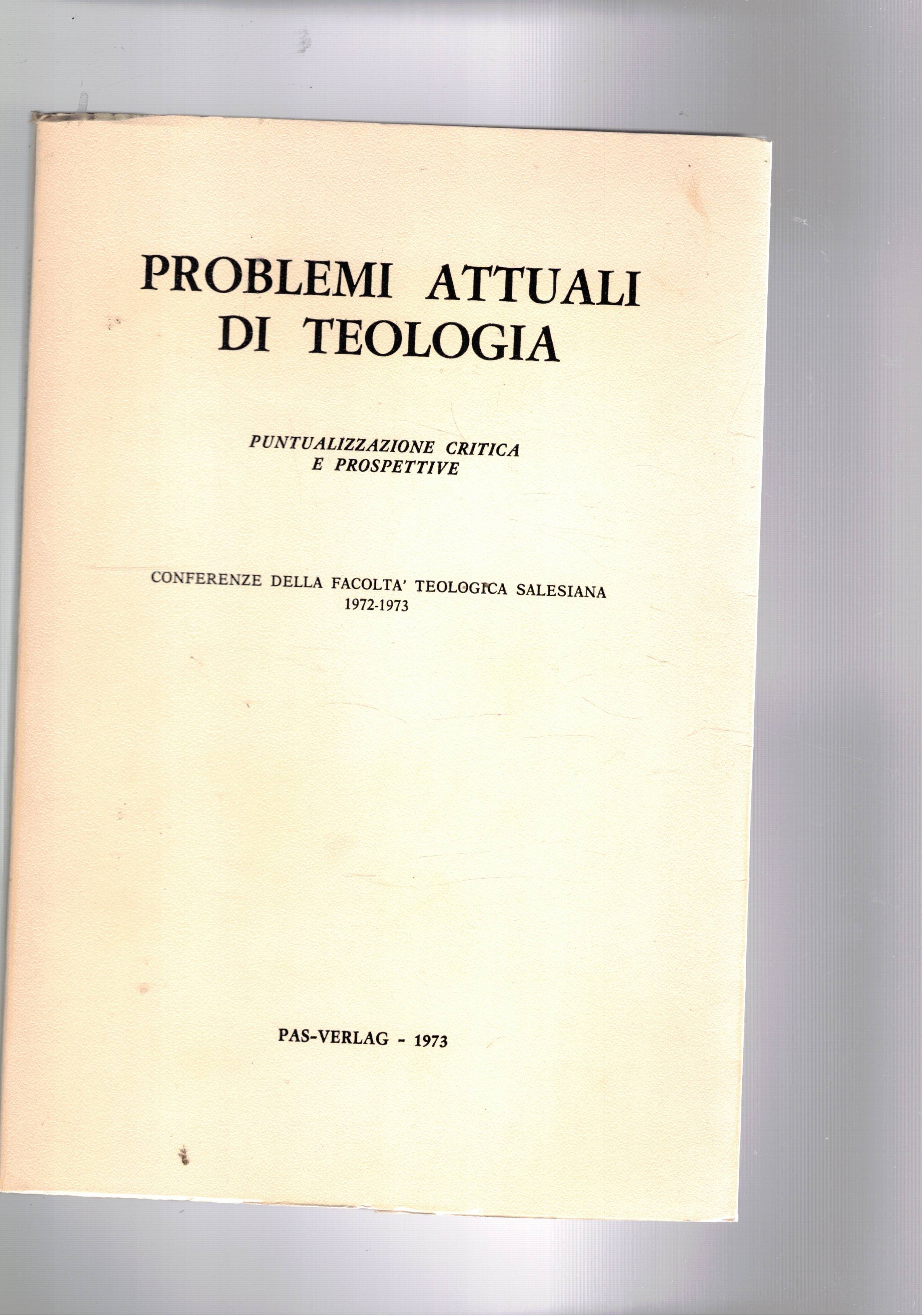 Problemi attuali di teologia. Puntualizzazione critica e prospettive. Conferenze della …