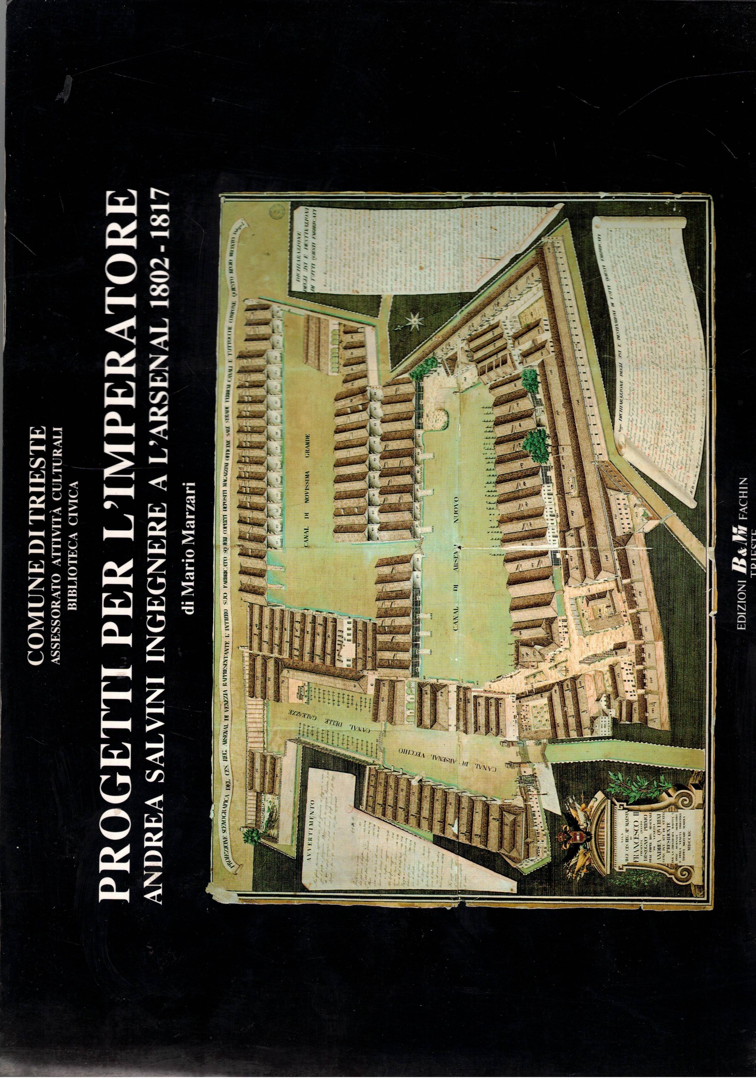 Progetti per l'imperatore. Andrea Salvini ingegnere a l'arsenale di Trieste …