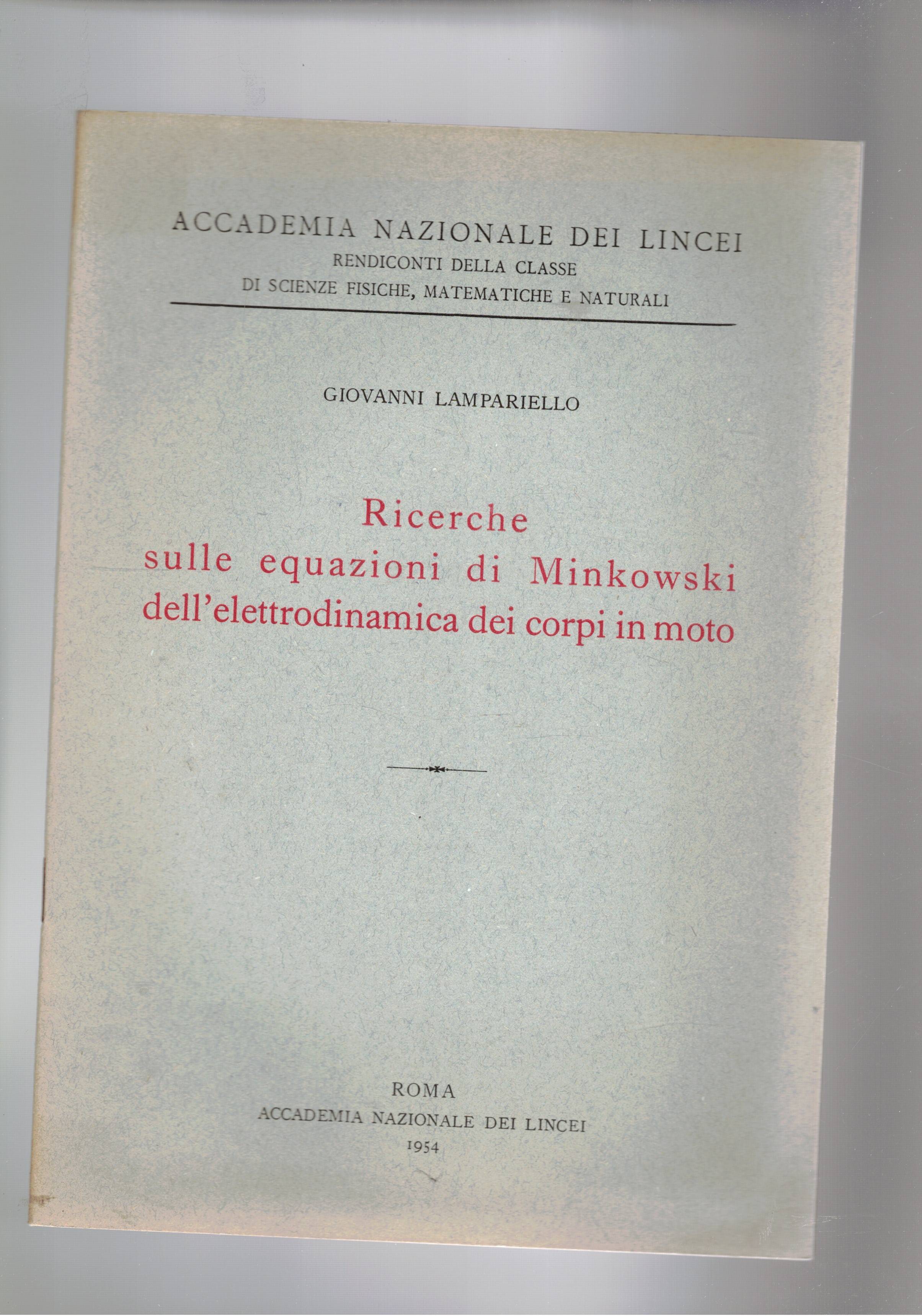 Ricerche sulle equazioni di Minkowsli dell'elettrodinamica dei corpi in moto. …