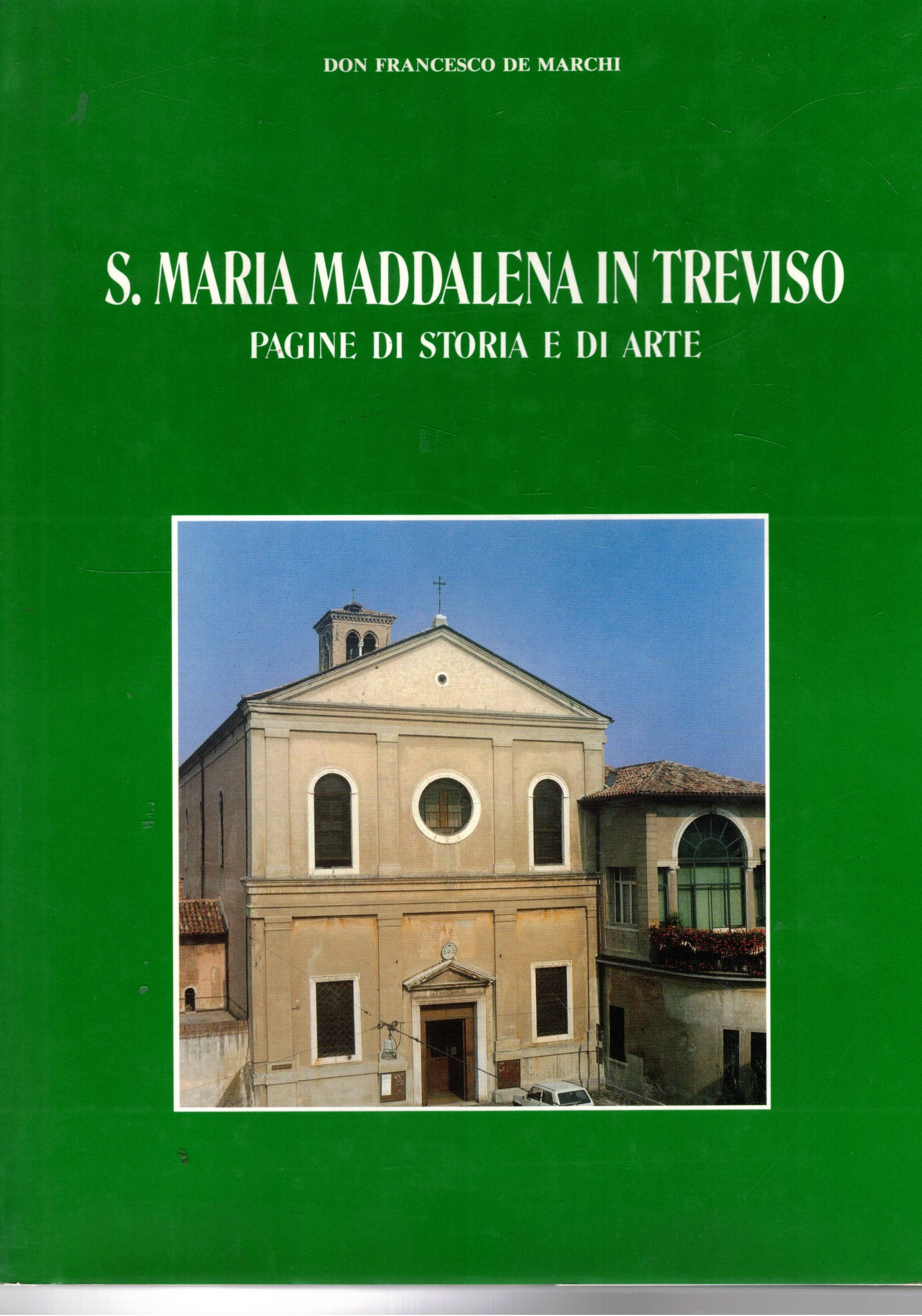S. Maria Maddalena in Treviso, pagine di storia ed arte.
