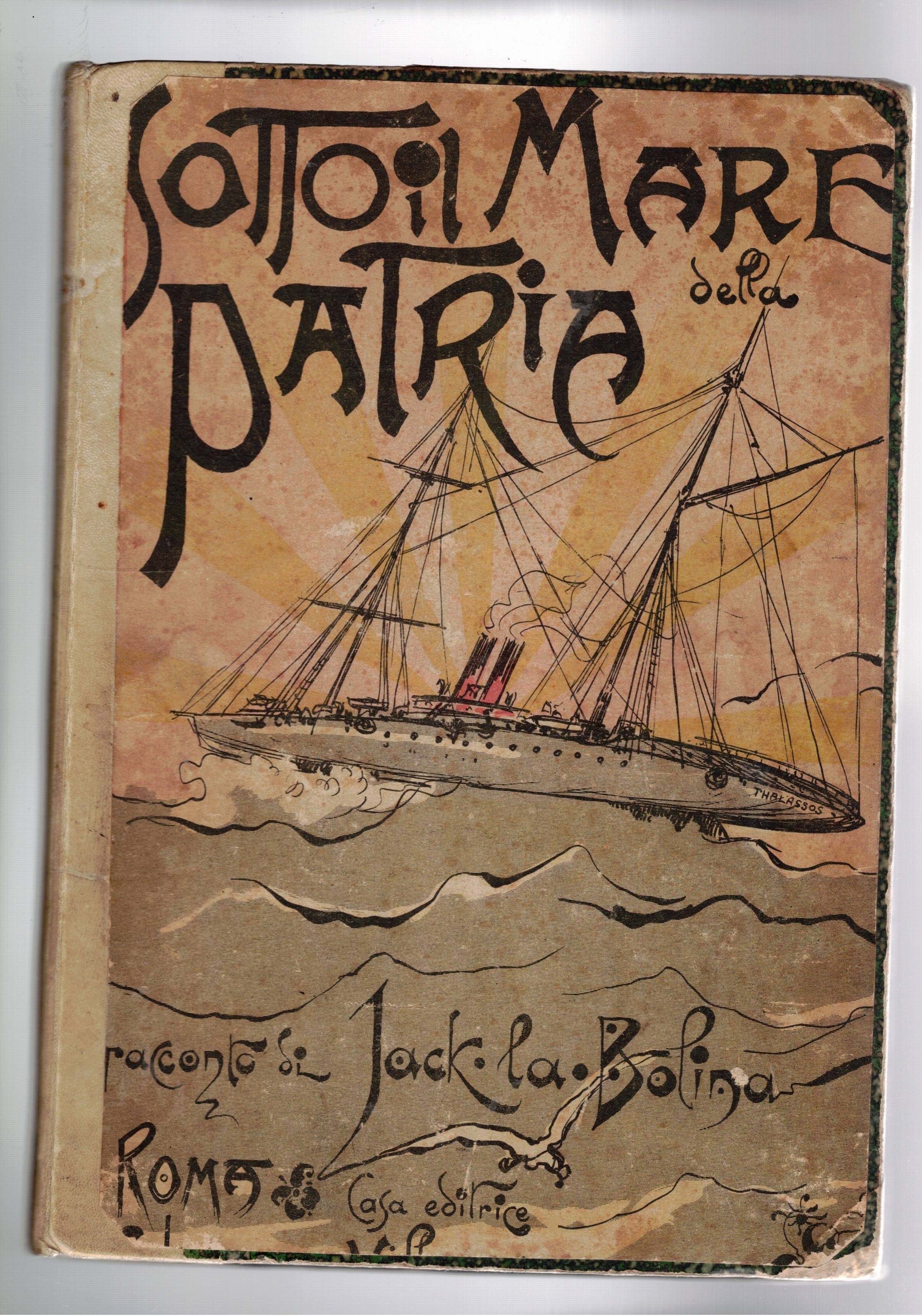 Sotto il mare della patria. Racconto d'avventure marinaresche e illustrato …