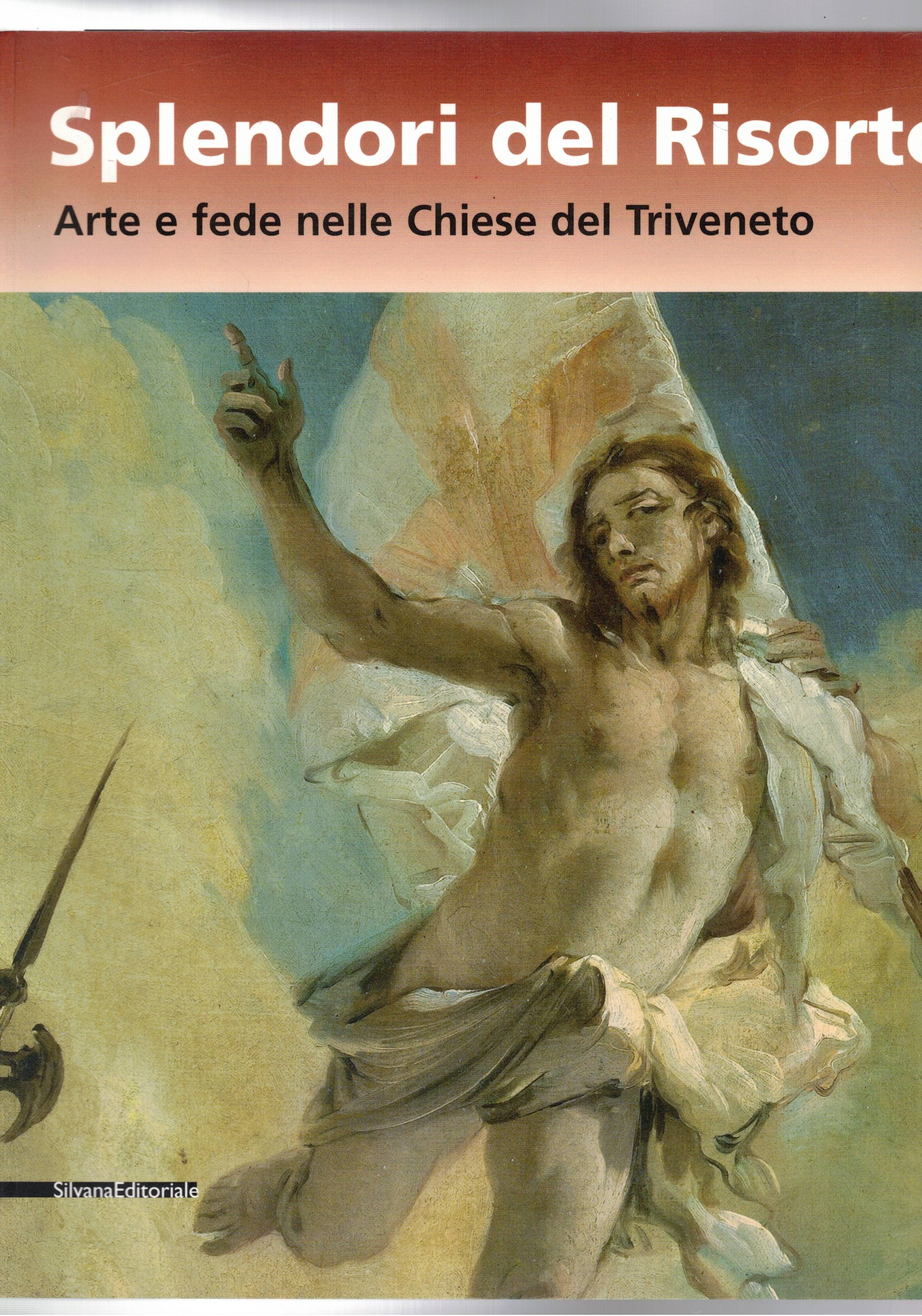Splendori del risorto. Arte e fede nelle Chiese del Triveneto. …