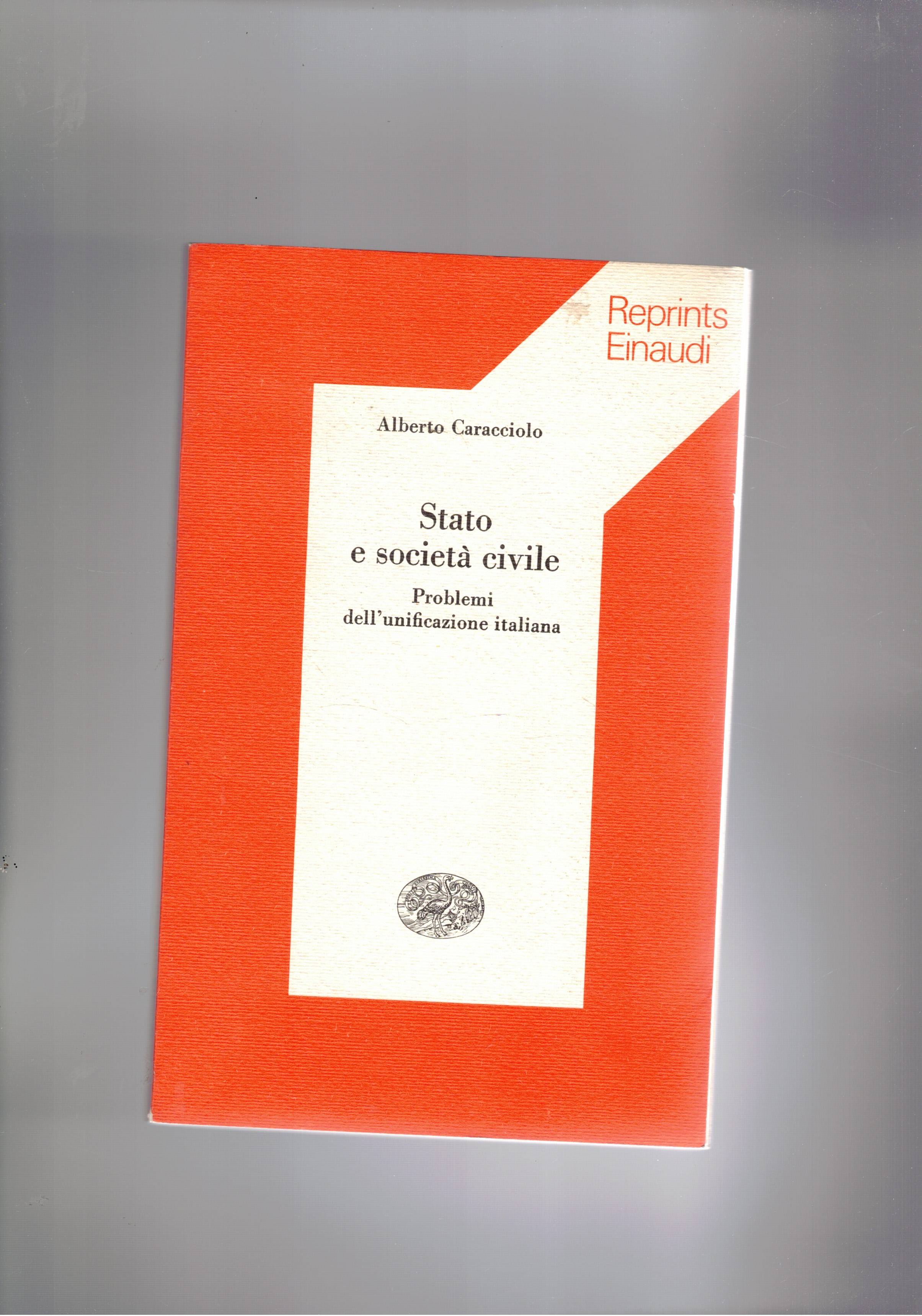 Stato e società civile. Problemi dell'unificazione italiana. Reprints.