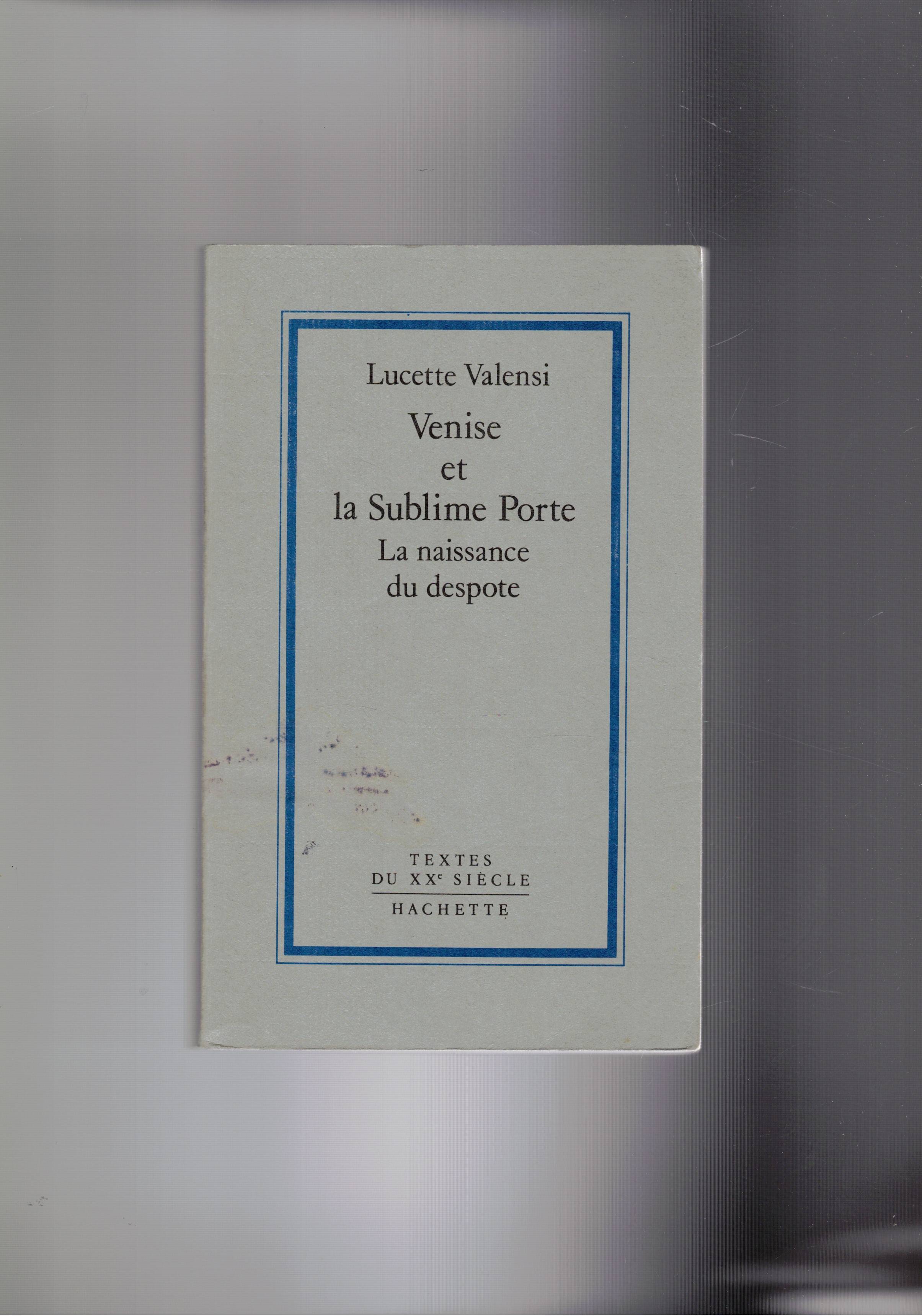 Venise et la Sublime Porta. La naissance du despote.