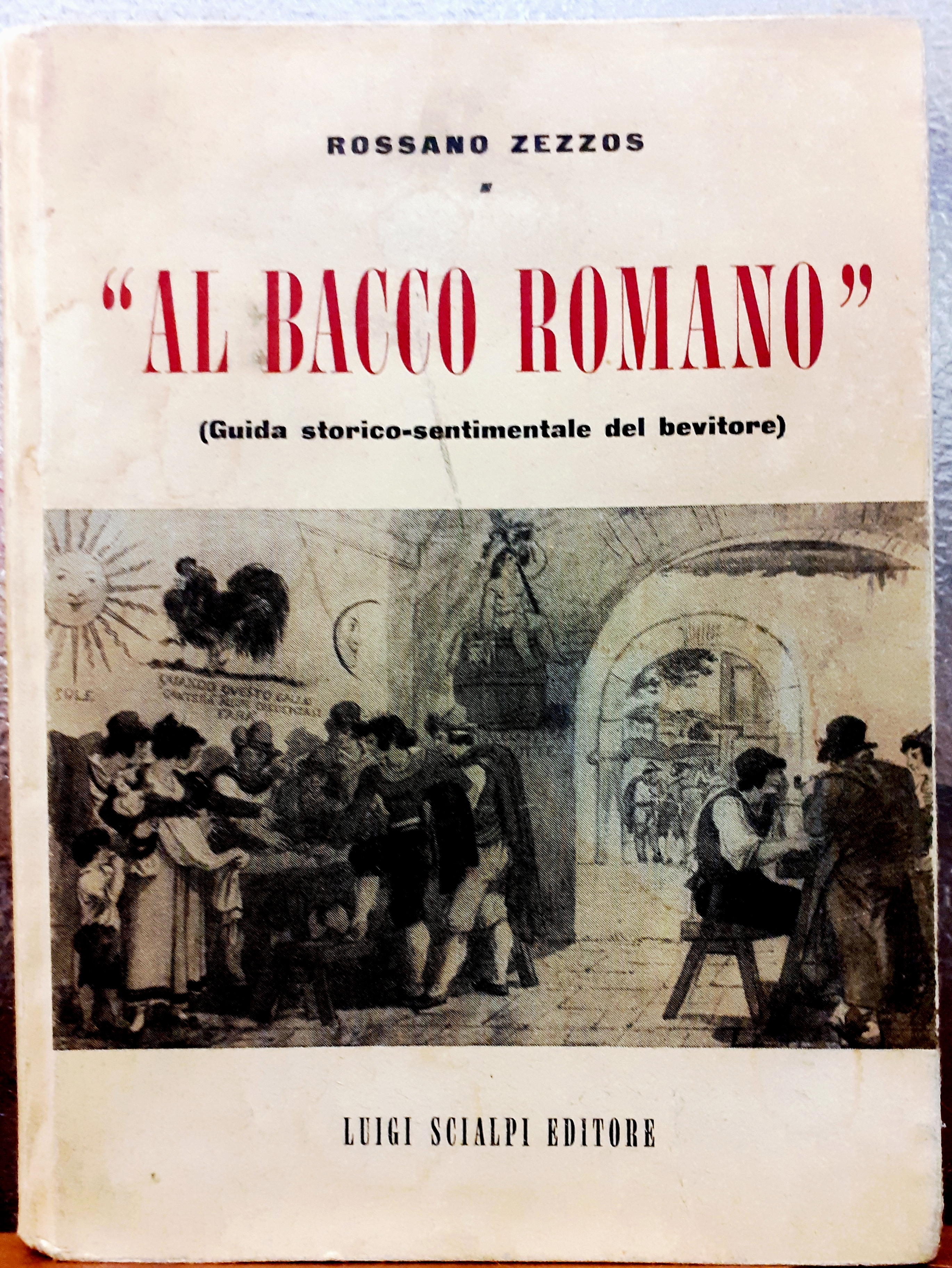AL BACCO ROMANO (GUIDA STORICO-SENTIMENTALE DEL BEVITORE).
