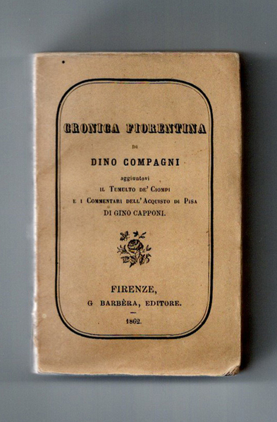 Cronica fiorentina. Aggiuntovi Il tumulto dei Ciompi e i commentari …