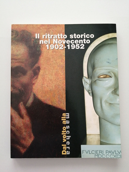 Il ritratto storico nel novecento 1902/1952. Dal volto alla maschera