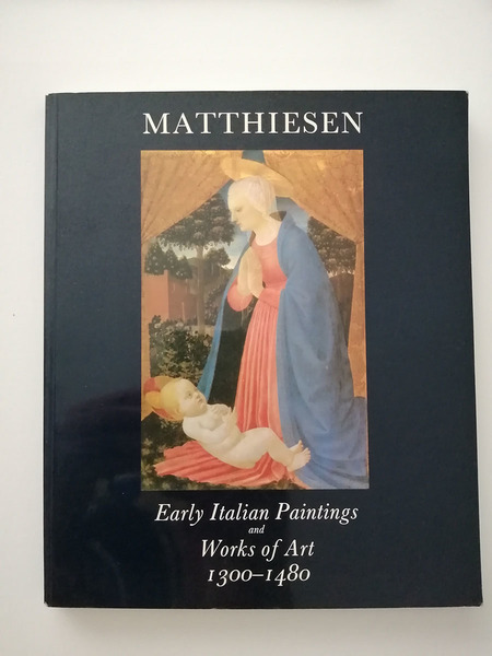 Matthiesen. Early Italian Paintings and works of Art, 1300-1480