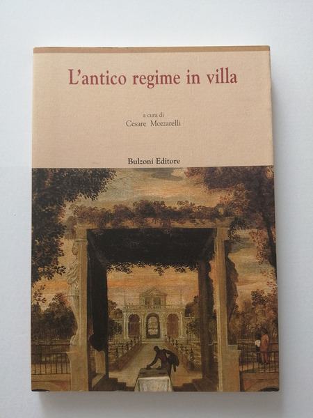 L antico regime in villa. Con tre testi Milanesi. Bartolomeo …