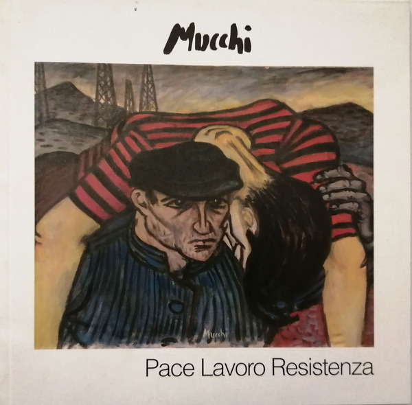 Pace lavoro Resistenza. Nove quadri di Gabriele Mucchi e un …