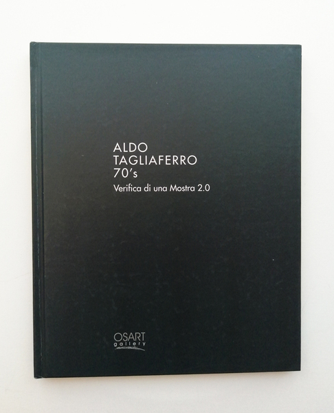 Aldo Tagliaferro 70 s. Verifica di una mostra 2.0