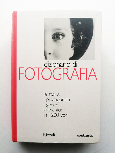 Dizionario di fotografia. La storia, i Protagonisti, i Generi, la …