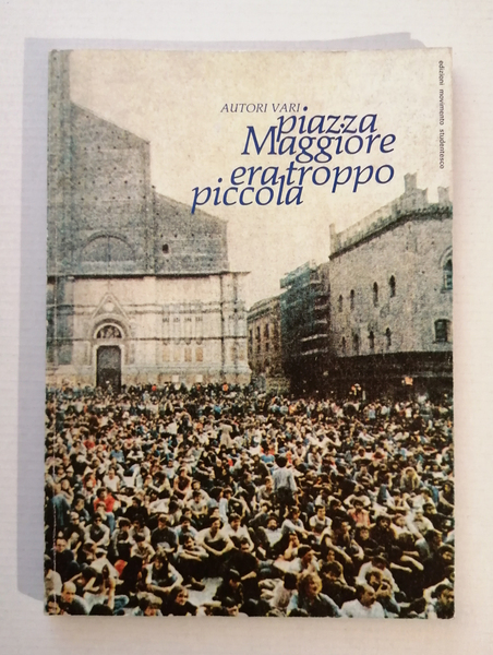 Piazza maggiore era troppo piccola. Cronache fotografie e documenti del …