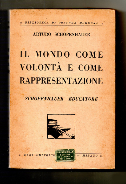 Il mondo come volonta e rappresentazione. Schopenauer educatore. Nuova Edizione …