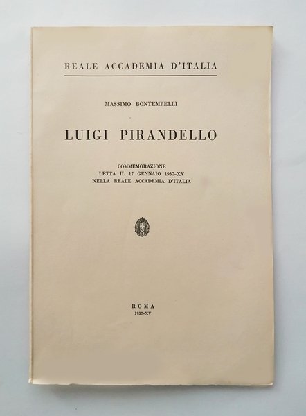 Luigi Pirandello. Commemorazione letta il 17 Gennaio 1937-XV nella Reale …