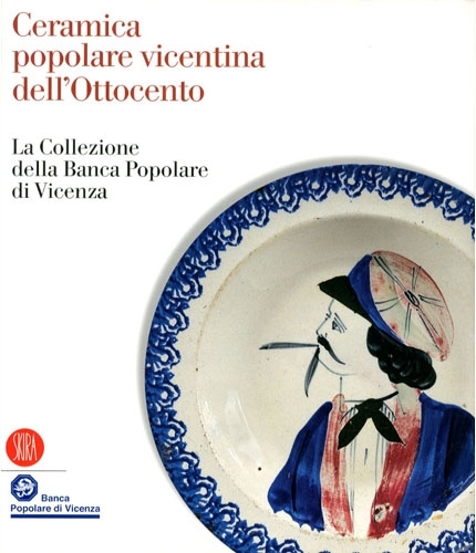 Ceramica popolare vicentina dell'Ottocento. La Collezione della Banca Popolare di …