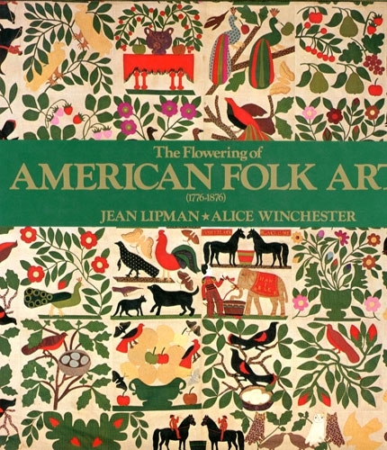 The Flowering of American Folk Art. (1776-1876)