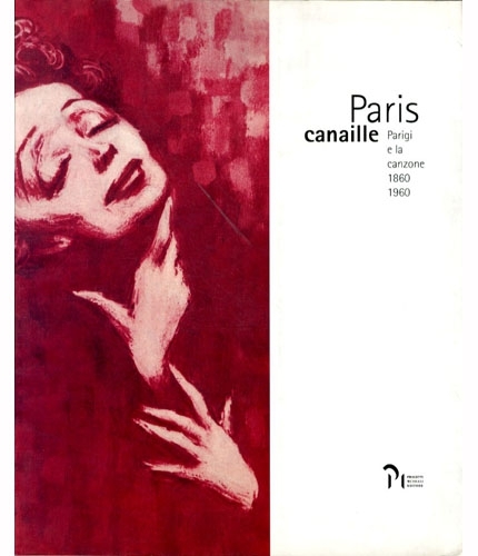 Paris canaille. Parigi e la canzone 1860 1960