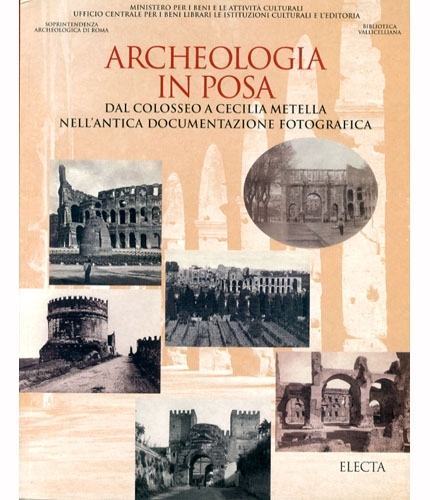 Archeologia in posa. dal Colosseo a Cecilia Metella nell'antica documentazione …