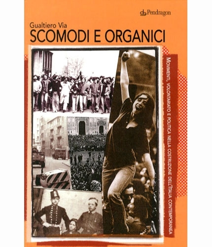 Scomodi e organici. Movimenti, volontariato e politica nella costruzione dell'Italia …