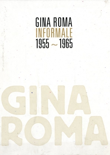 (Roma) Gina Roma. Informale 1955-1965.