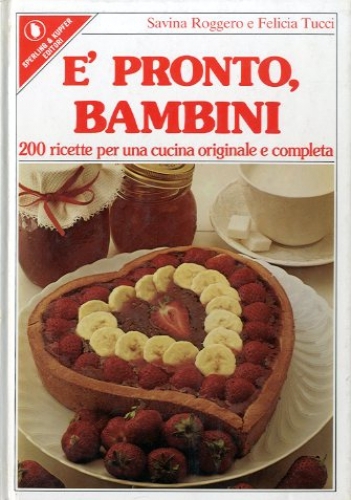 E' pronto, bambini. 200 ricette per una cucina originale e …