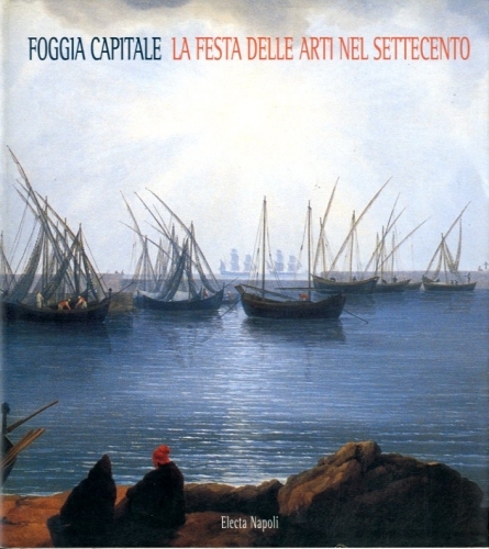 Foggia capitale. La festa delle arti nel Settecento (Puglia).