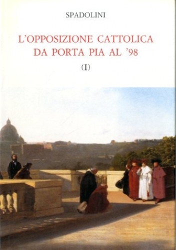 L'opposizione cattolica da Porta Pia al '98.