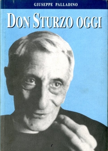 Don Sturzo oggi. Nel centesimo anniversario dell'ordinazione sacerdotale di Don …