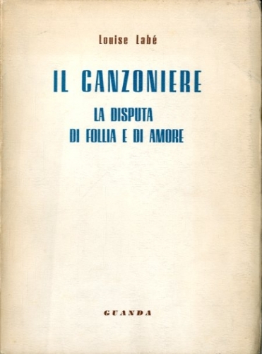 Il canzoniere. La disputa di follia e di amore