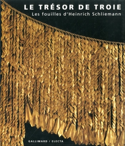 Le tresor de Troie. Les fouilles d'Heinrich Schliemann