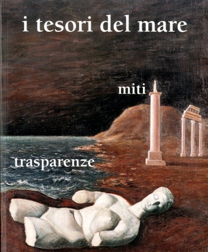 I tesori del mare. Suggestioni, miti, trasparenze