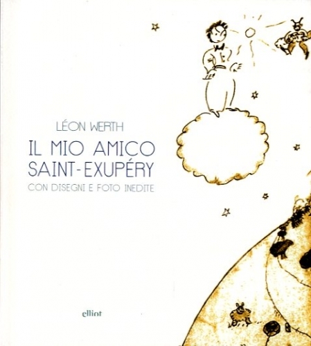 Il mio amico Saint-Exupery. con disegni e foto inedite