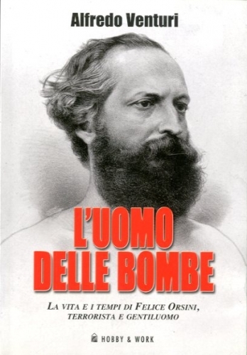 L'uomo delle bombe. la vita e i tempi di Felice …