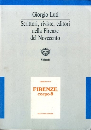 Firenze. Corpo 8. Scrittori, riviste, editori nella Firenze del Novecento