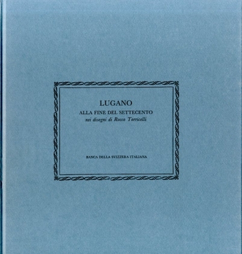 Lugano alla fine del Settecento (Svizzera). Nei disegni di Rocco …