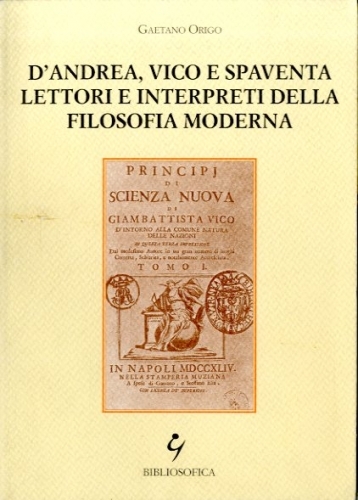 D'Andrea, Vico e Spaventa lettori e interpreti della filosofia moderna.