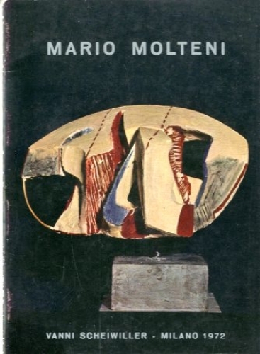 (Molteni) Mario Molteni. Sculture 1967-1972.