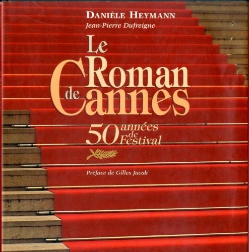 Le roman de Cannes. 50 annees de Festival