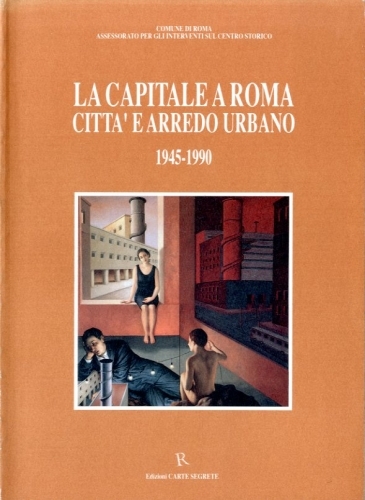 La capitale a Roma. Citta' e arredo urbano. 1945-1990