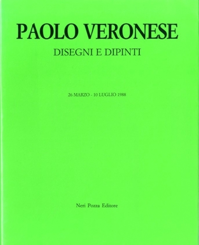 (Veronese) Paolo Veronese. Disegni e dipinti