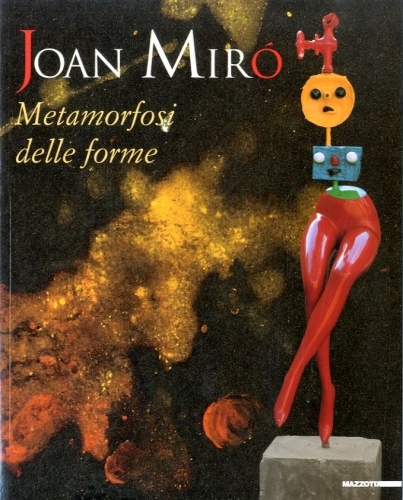 (Miro') Joan Miro'. Metamorfosi delle forme