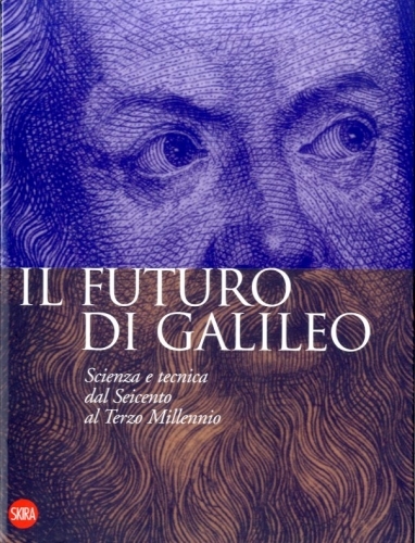 Il futuro di Galileo. Scienza e tecnica dal Seicento al …