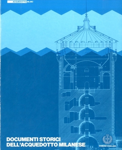 Documenti storici dell'acquedotto milanese.