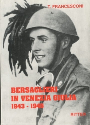 Bersaglieri in Venezia Giulia 1943-1945.