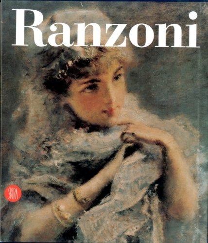 (Ranzoni) Daniele Ranzoni. Catalogo ragionato dei dipinti e dei disegni