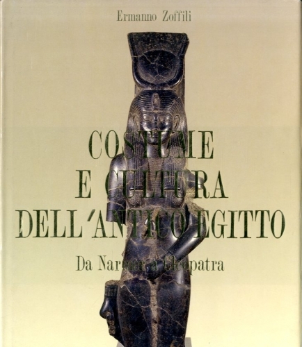 Costume e cultura dell'antico Egitto. Da Nermer a Cleopatra