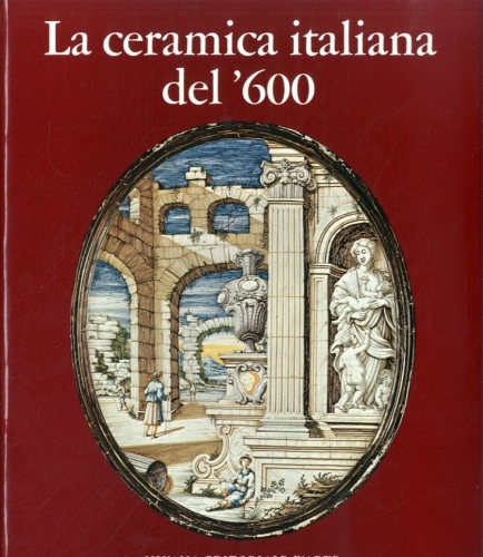 La ceramica italiana del '600.