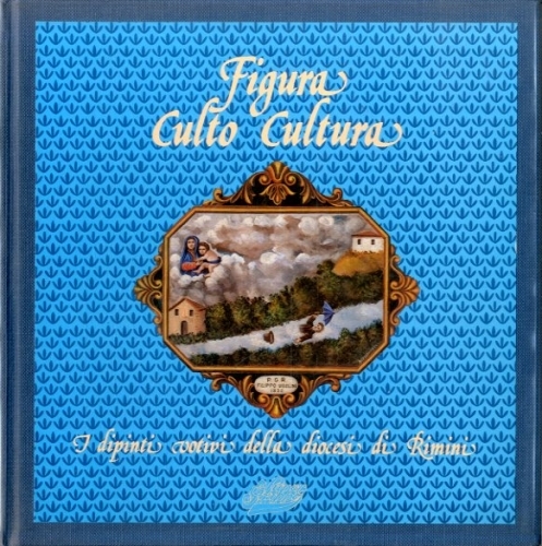 Figura culto cultura. I dipinti votivi della diocesi di Rimini